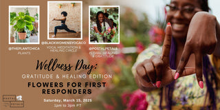 Wellness Day: Gratitude & Healing Edition - “Flowers For First Responders”  1 - 3pm PDT